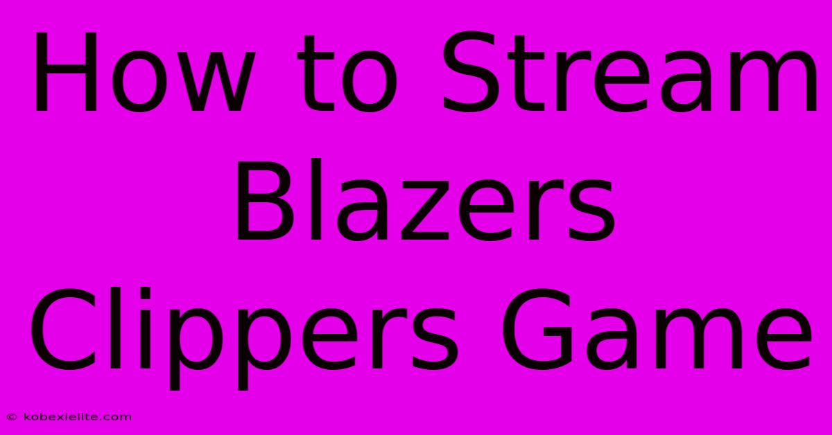 How To Stream Blazers Clippers Game