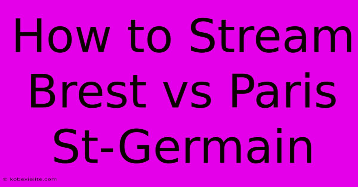 How To Stream Brest Vs Paris St-Germain