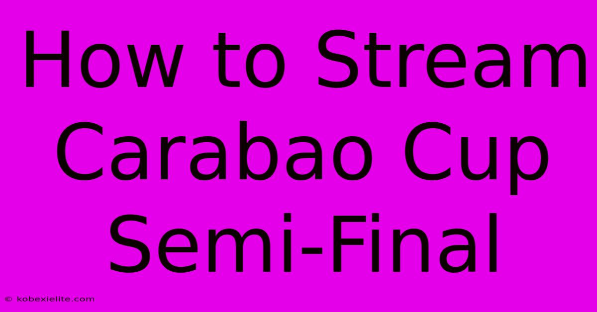 How To Stream Carabao Cup Semi-Final