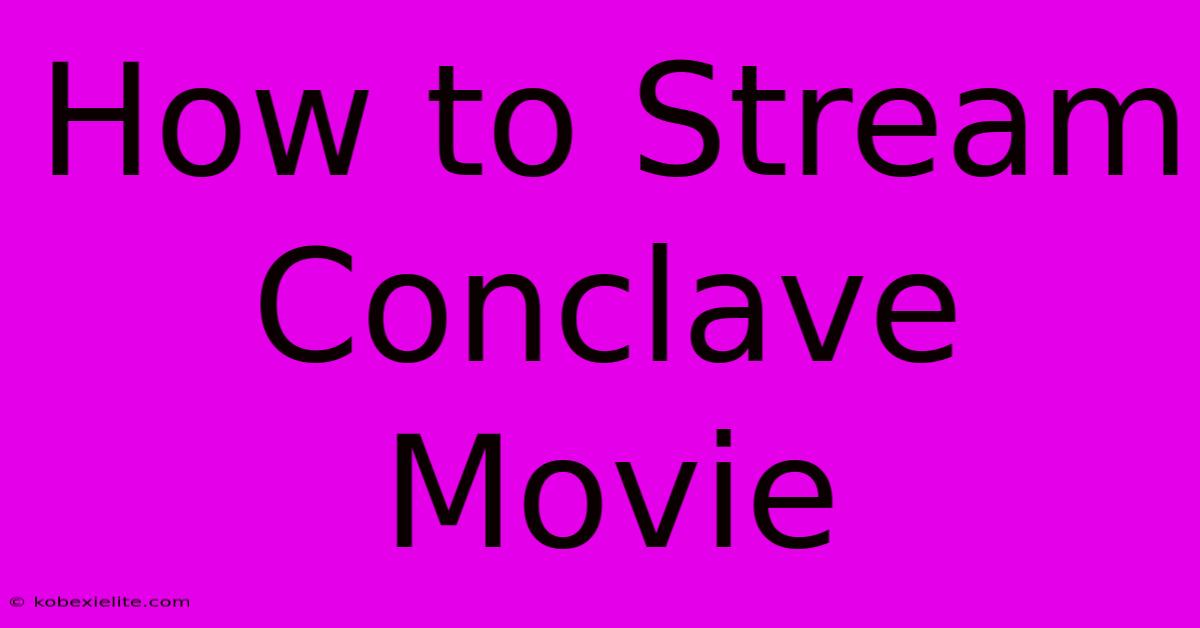 How To Stream Conclave Movie