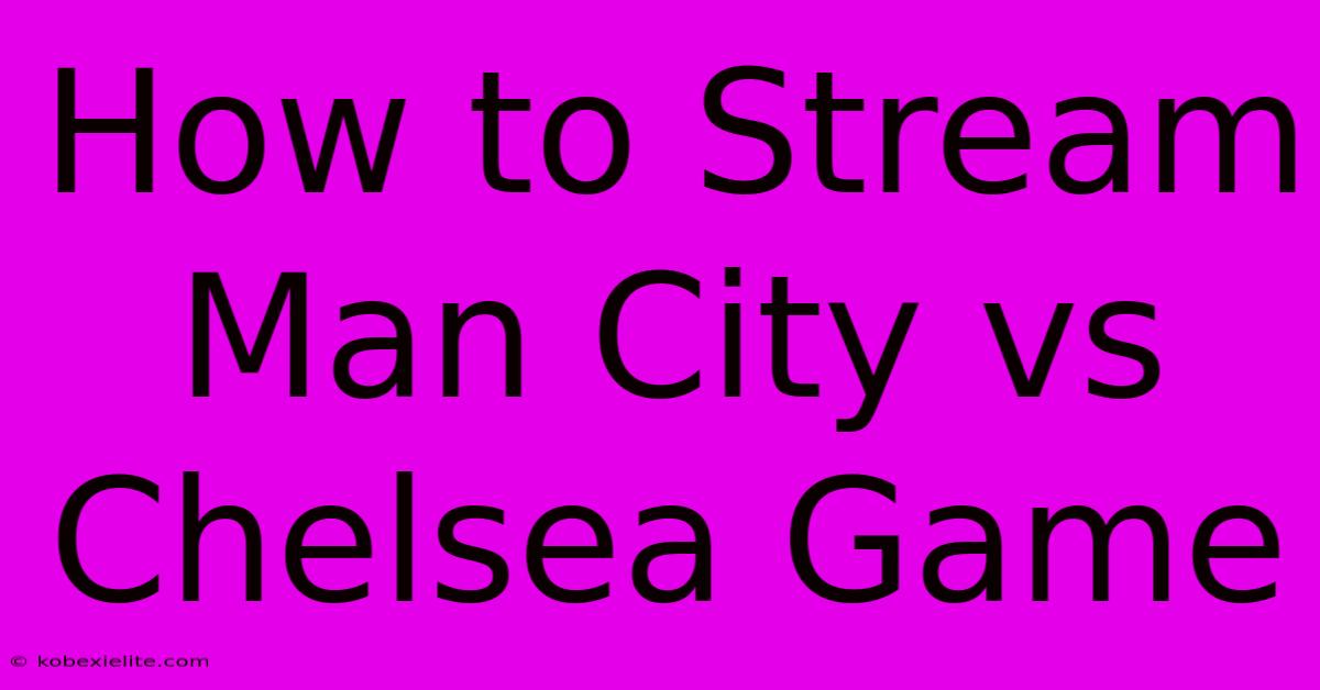 How To Stream Man City Vs Chelsea Game