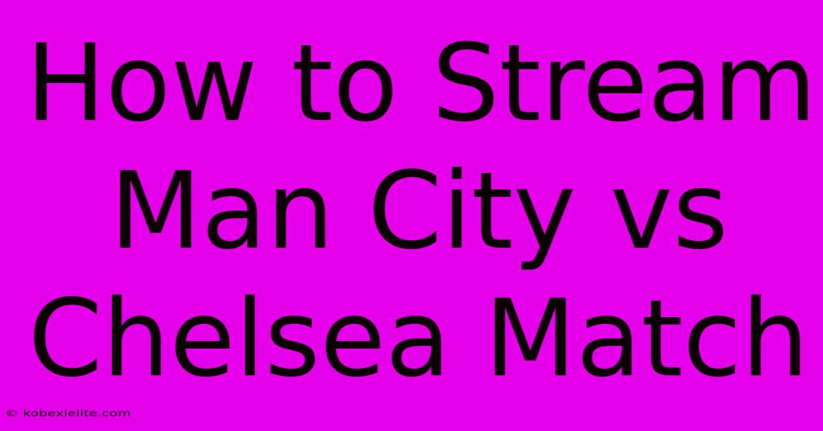 How To Stream Man City Vs Chelsea Match