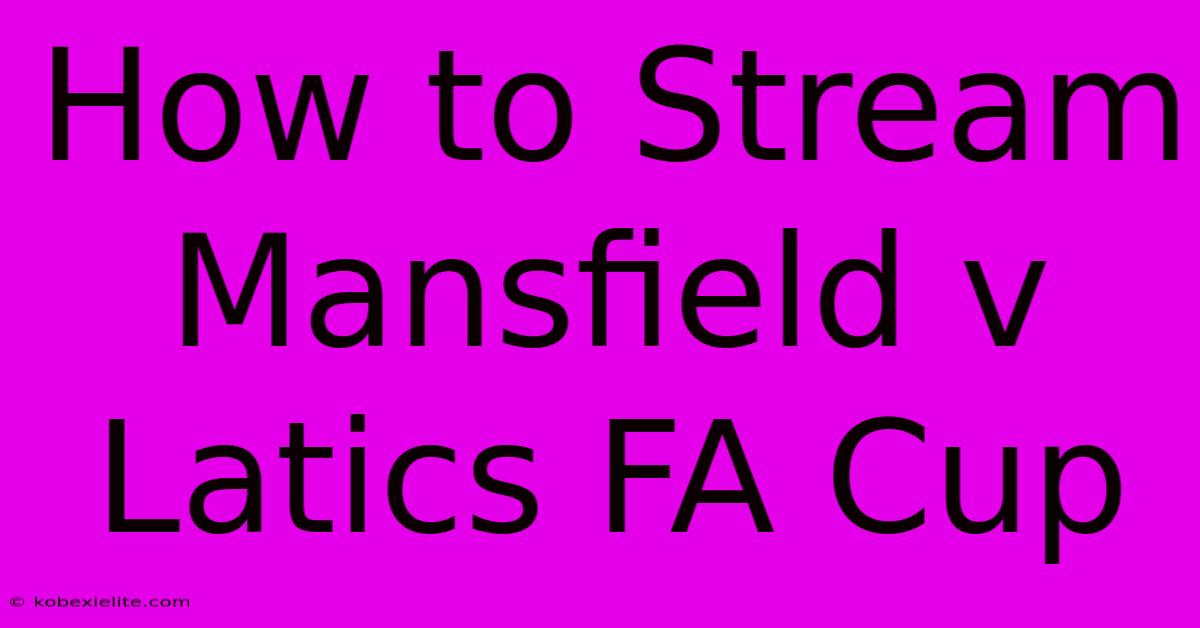 How To Stream Mansfield V Latics FA Cup