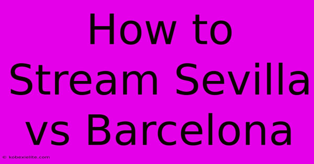 How To Stream Sevilla Vs Barcelona