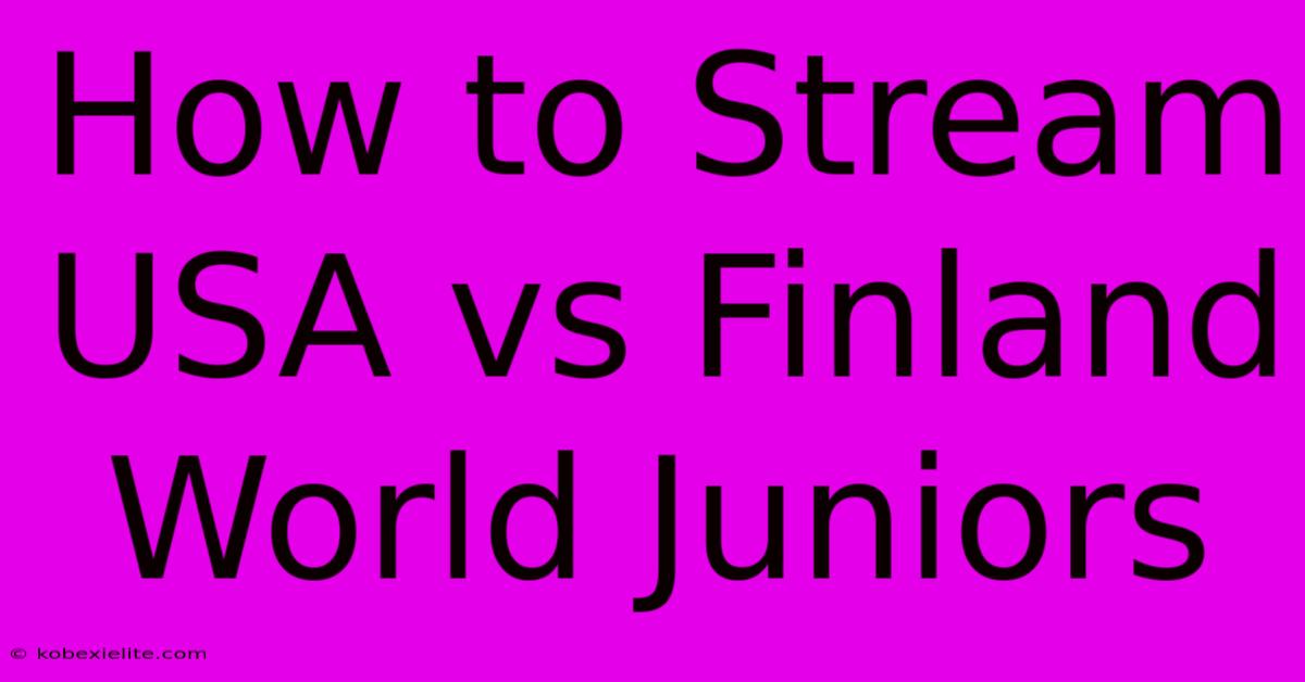 How To Stream USA Vs Finland World Juniors