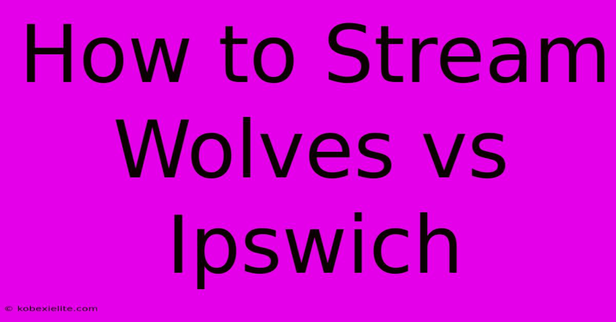 How To Stream Wolves Vs Ipswich How To Stream Wolves Vs Ipswich