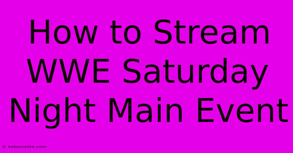 How To Stream WWE Saturday Night Main Event How To Stream WWE Saturday Night Main Event