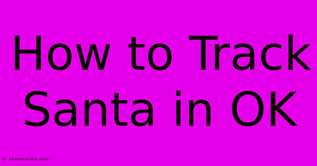 How To Track Santa In OK