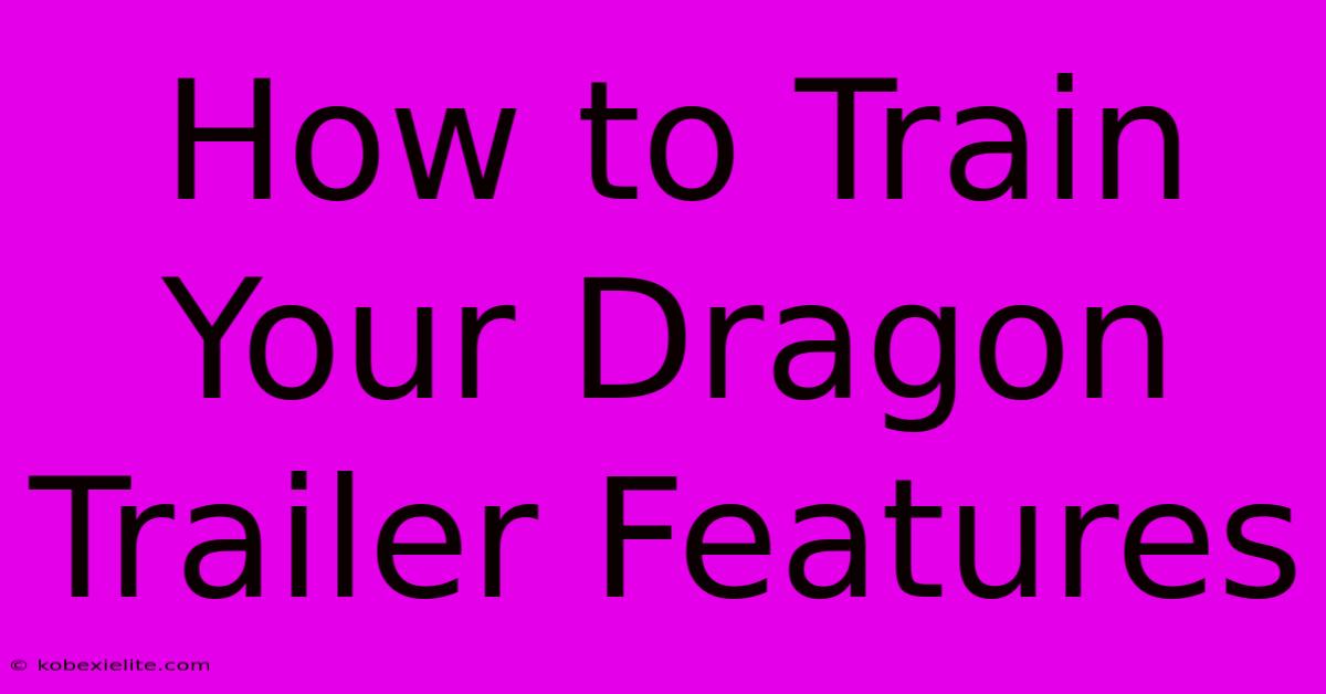 How To Train Your Dragon Trailer Features