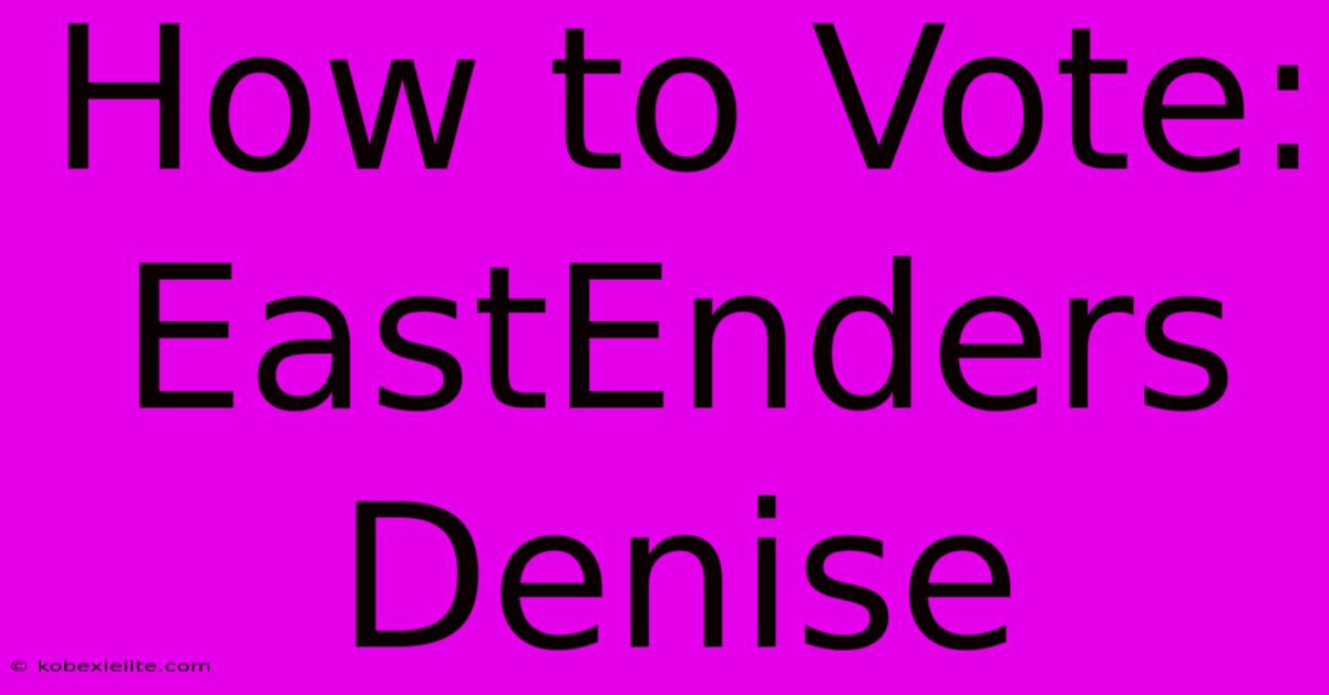 How To Vote: EastEnders Denise