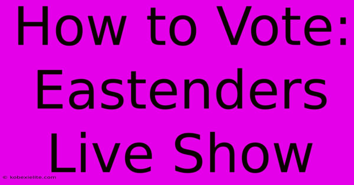 How To Vote: Eastenders Live Show