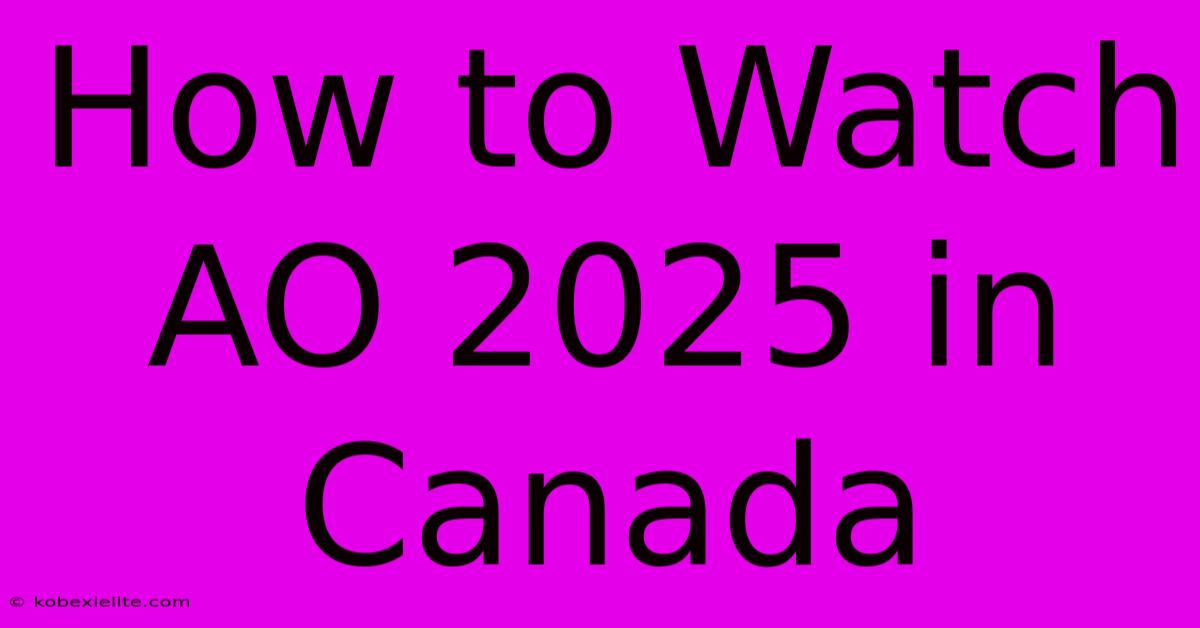 How To Watch AO 2025 In Canada