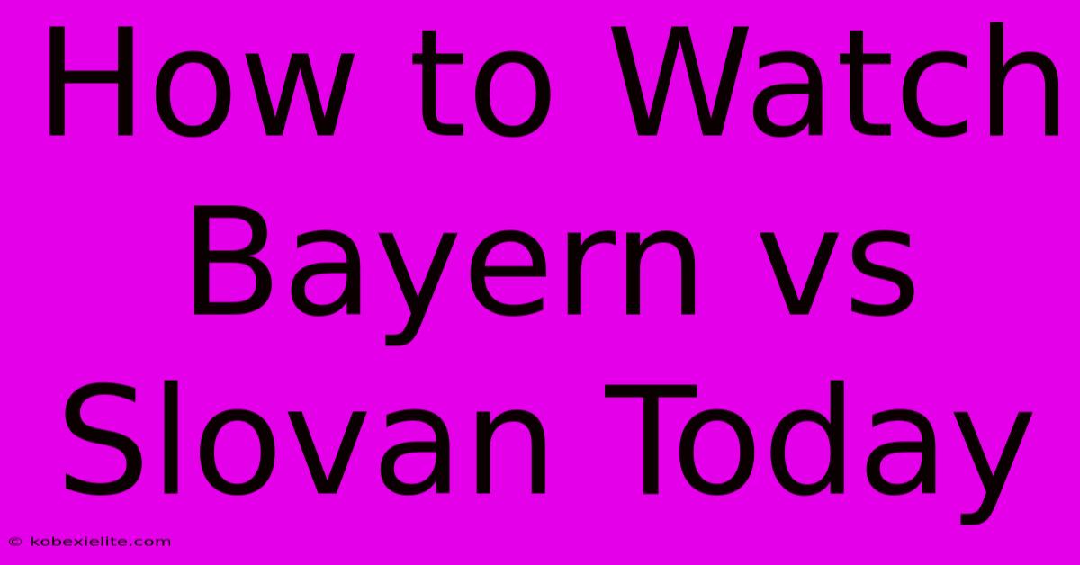 How To Watch Bayern Vs Slovan Today