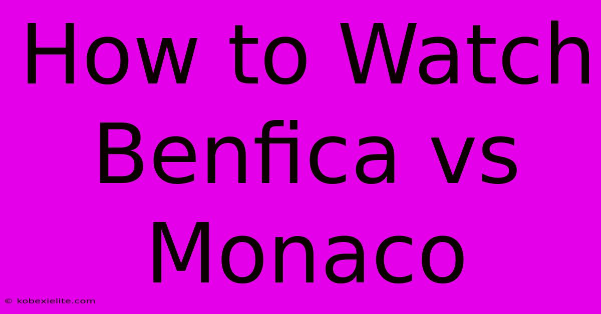 How To Watch Benfica Vs Monaco