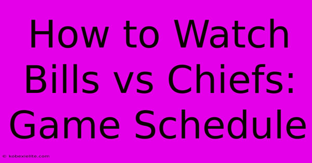 How To Watch Bills Vs Chiefs: Game Schedule