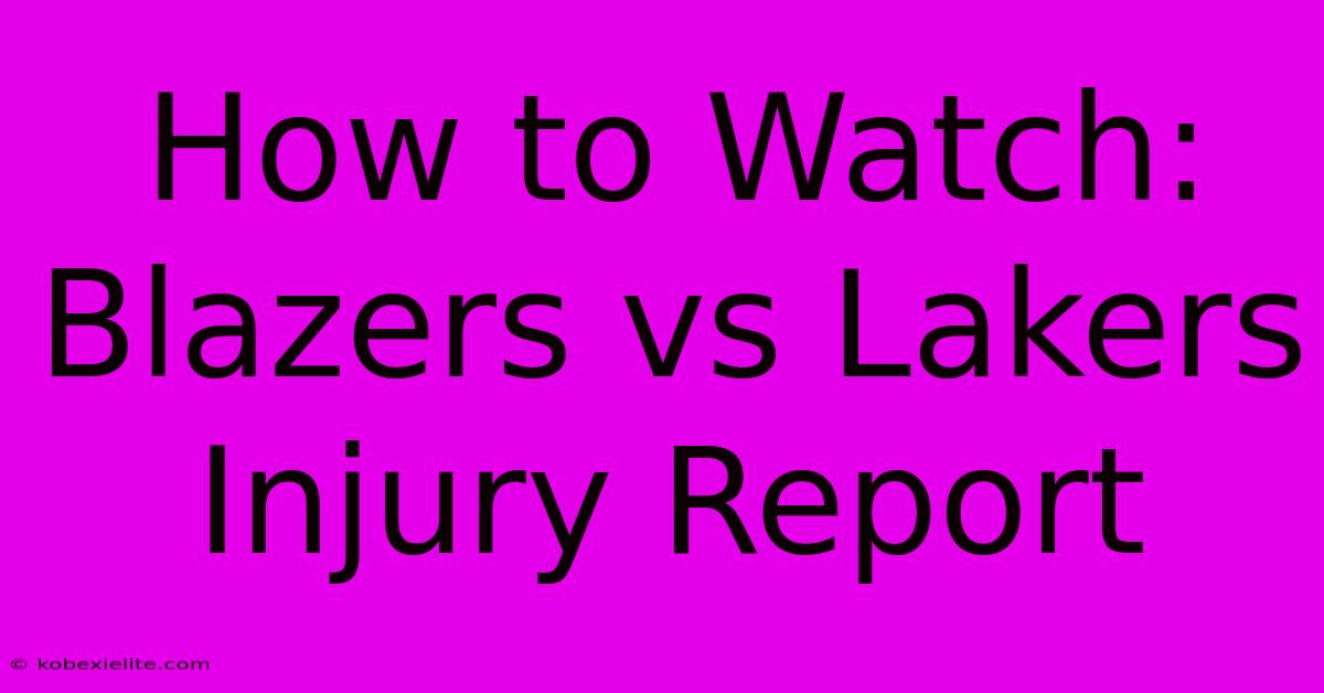 How To Watch: Blazers Vs Lakers Injury Report