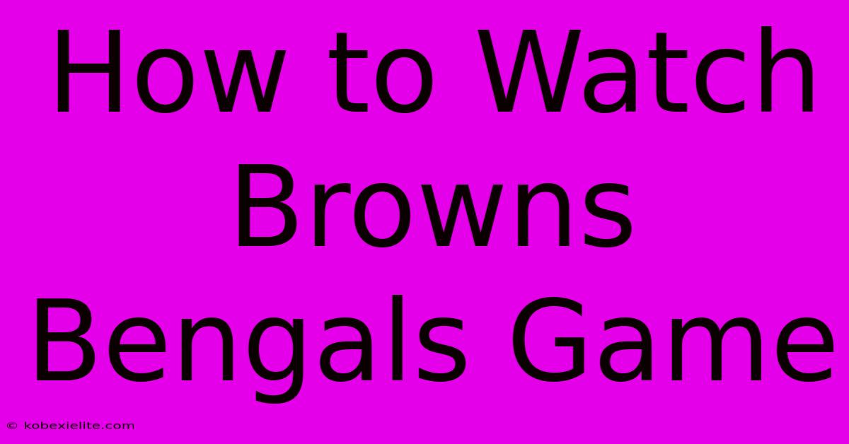 How To Watch Browns Bengals Game