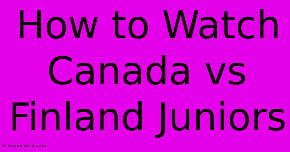 How To Watch Canada Vs Finland Juniors