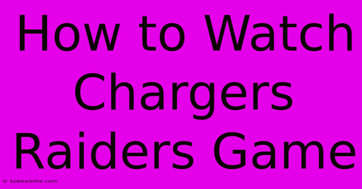 How To Watch Chargers Raiders Game