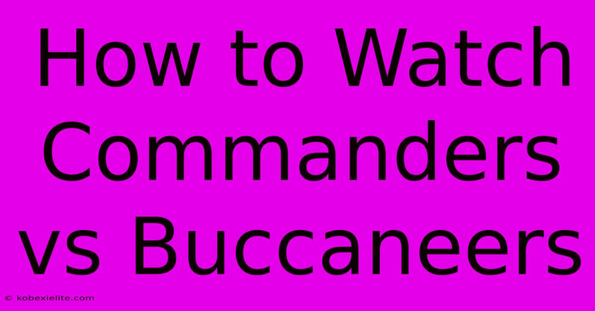 How To Watch Commanders Vs Buccaneers