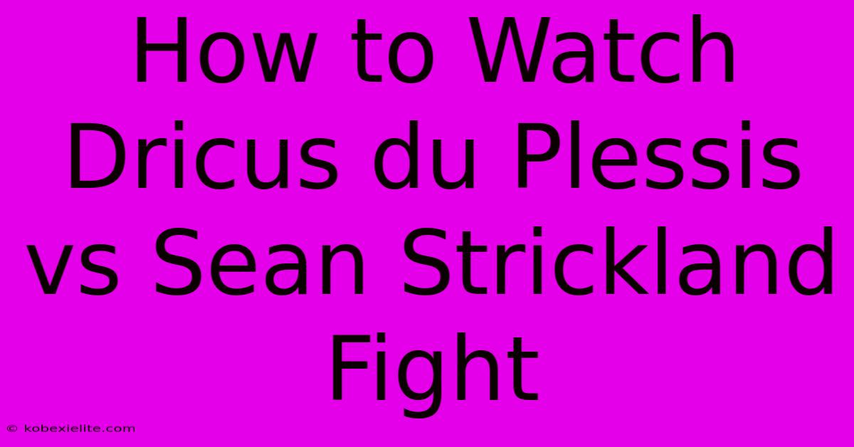 How To Watch Dricus Du Plessis Vs Sean Strickland Fight