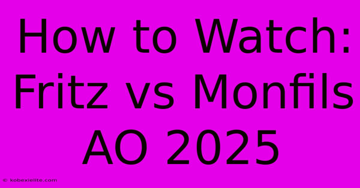 How To Watch: Fritz Vs Monfils AO 2025