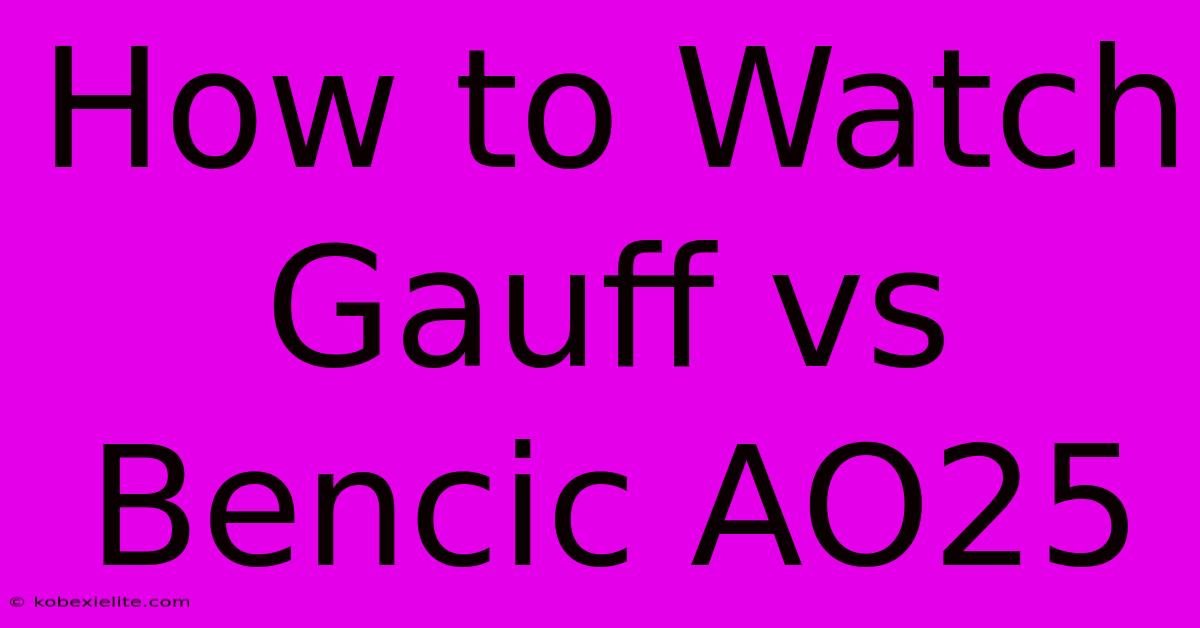 How To Watch Gauff Vs Bencic AO25