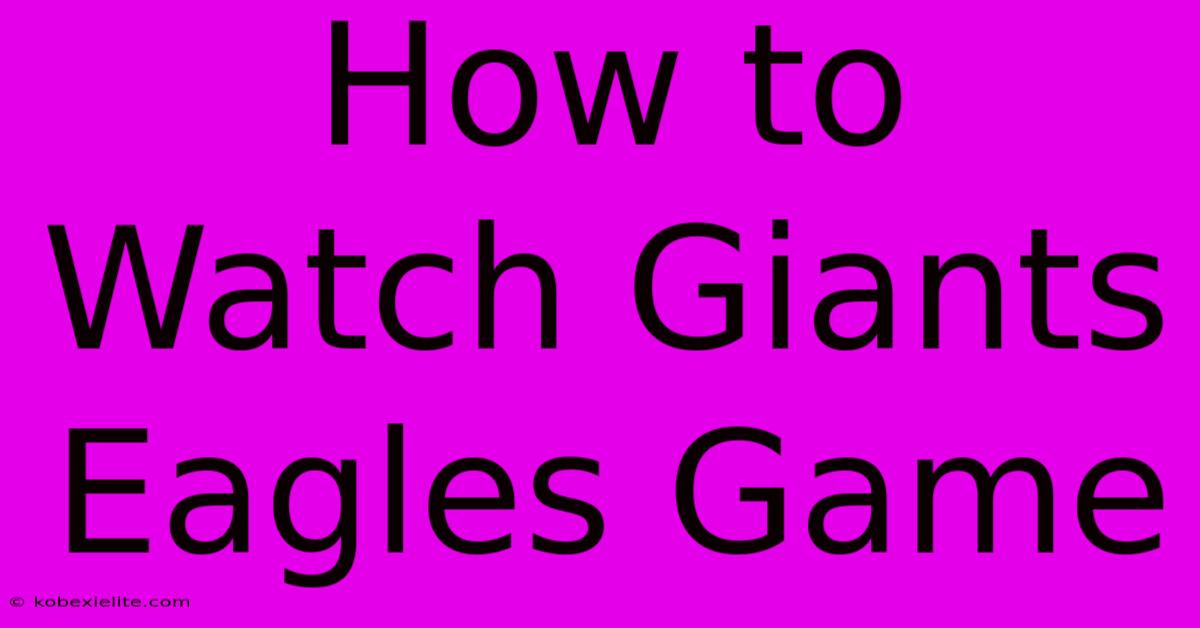 How To Watch Giants Eagles Game