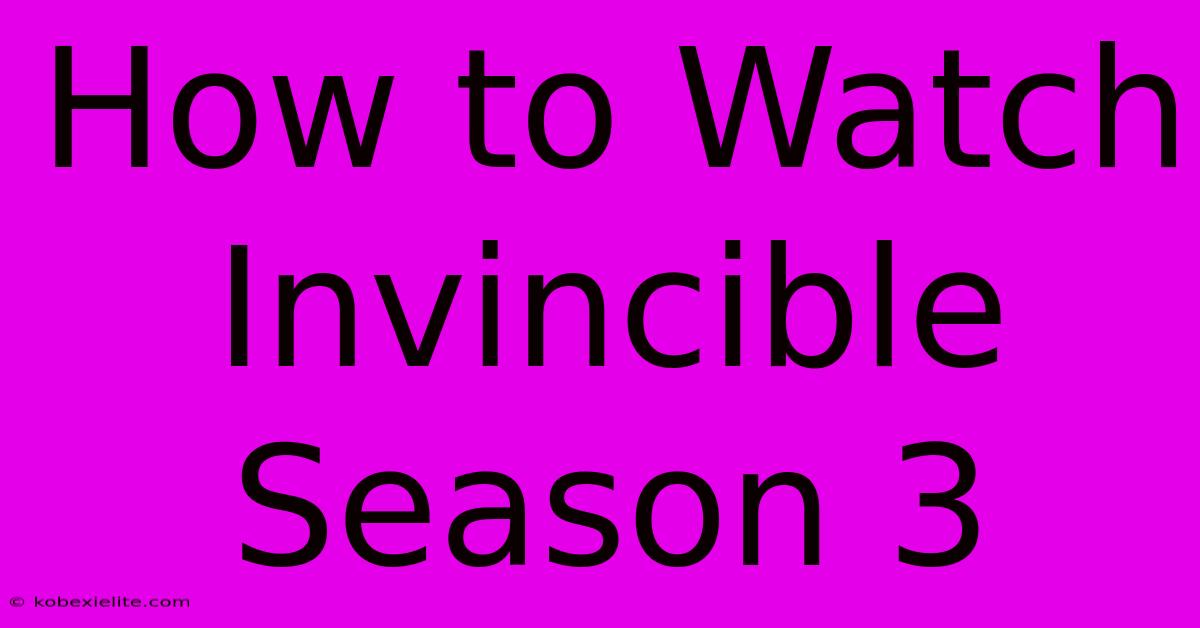 How To Watch Invincible Season 3