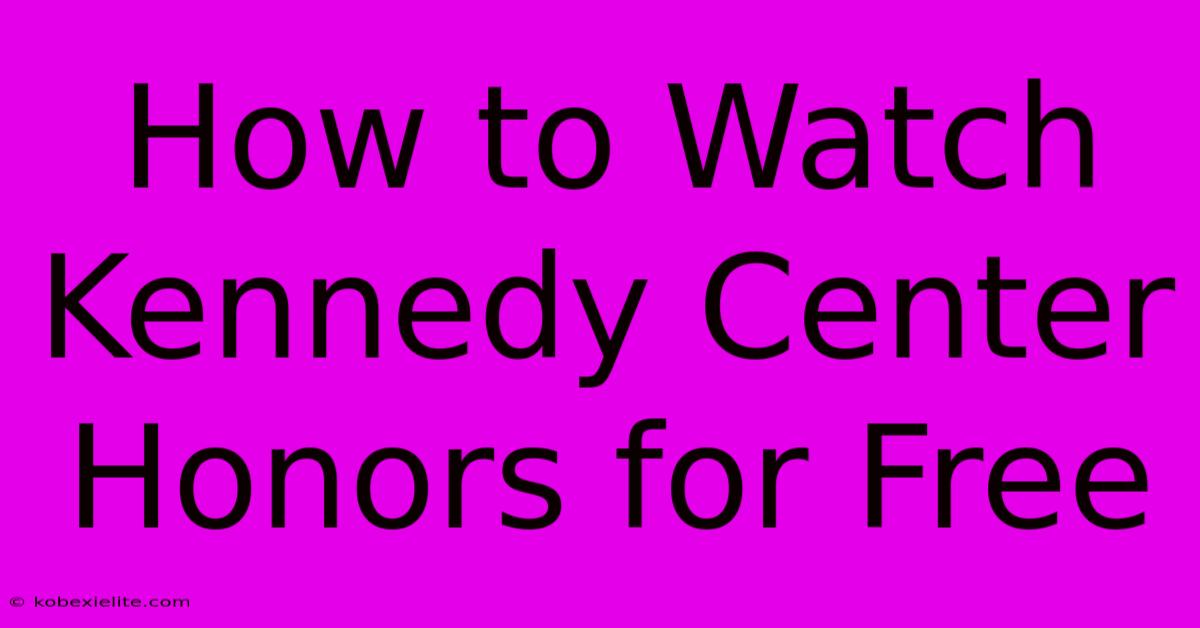 How To Watch Kennedy Center Honors For Free