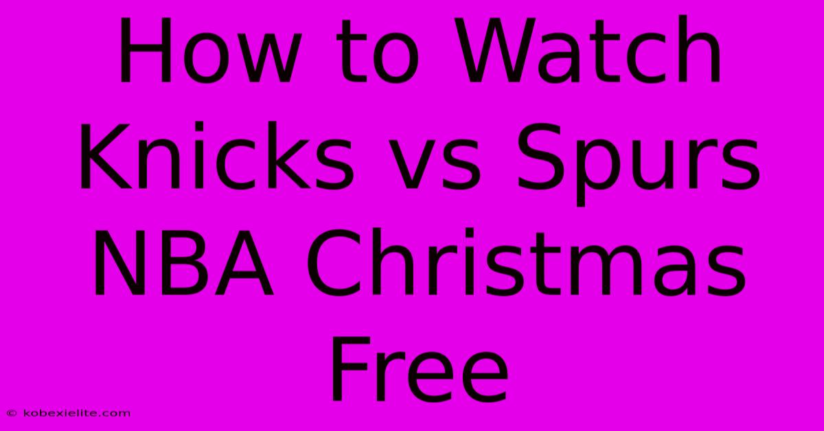 How To Watch Knicks Vs Spurs NBA Christmas Free