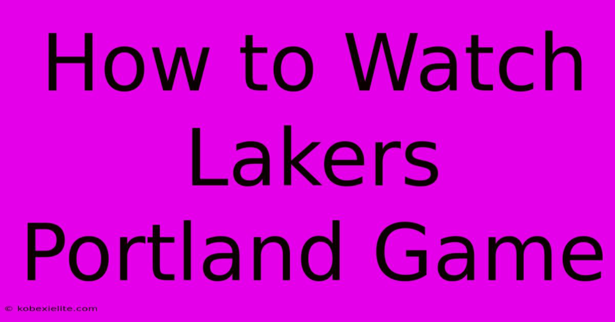 How To Watch Lakers Portland Game