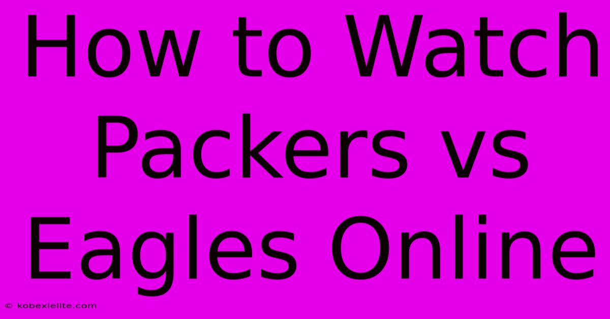 How To Watch Packers Vs Eagles Online