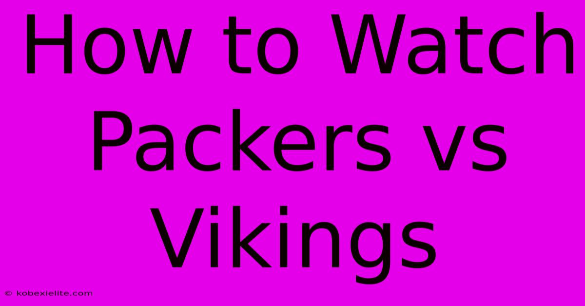 How To Watch Packers Vs Vikings