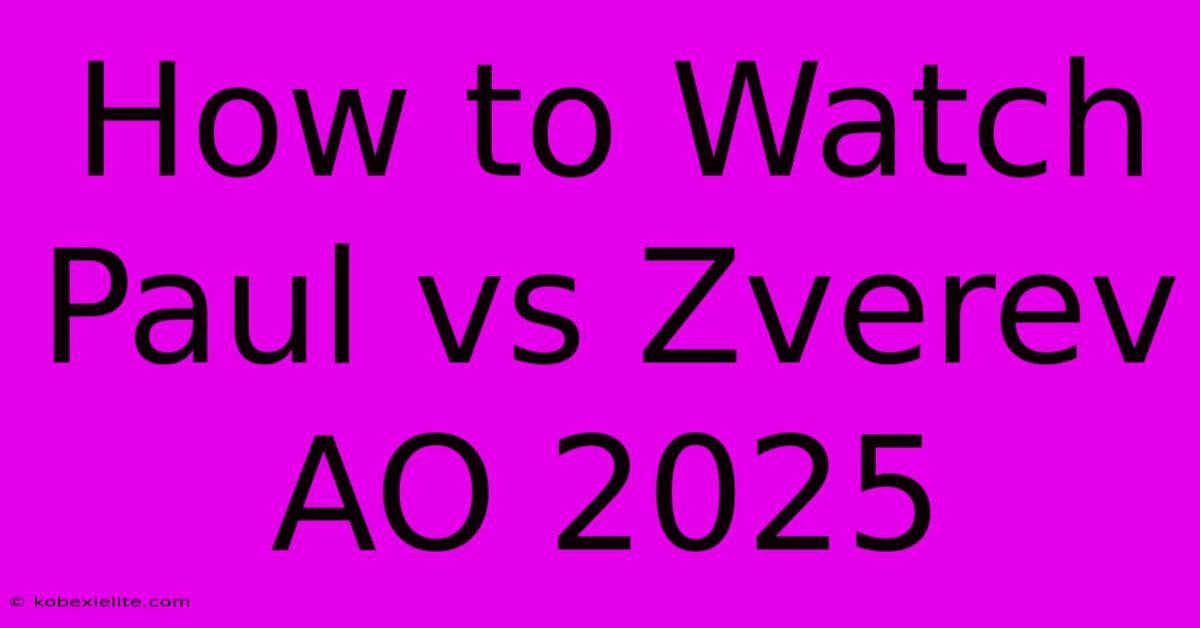 How To Watch Paul Vs Zverev AO 2025