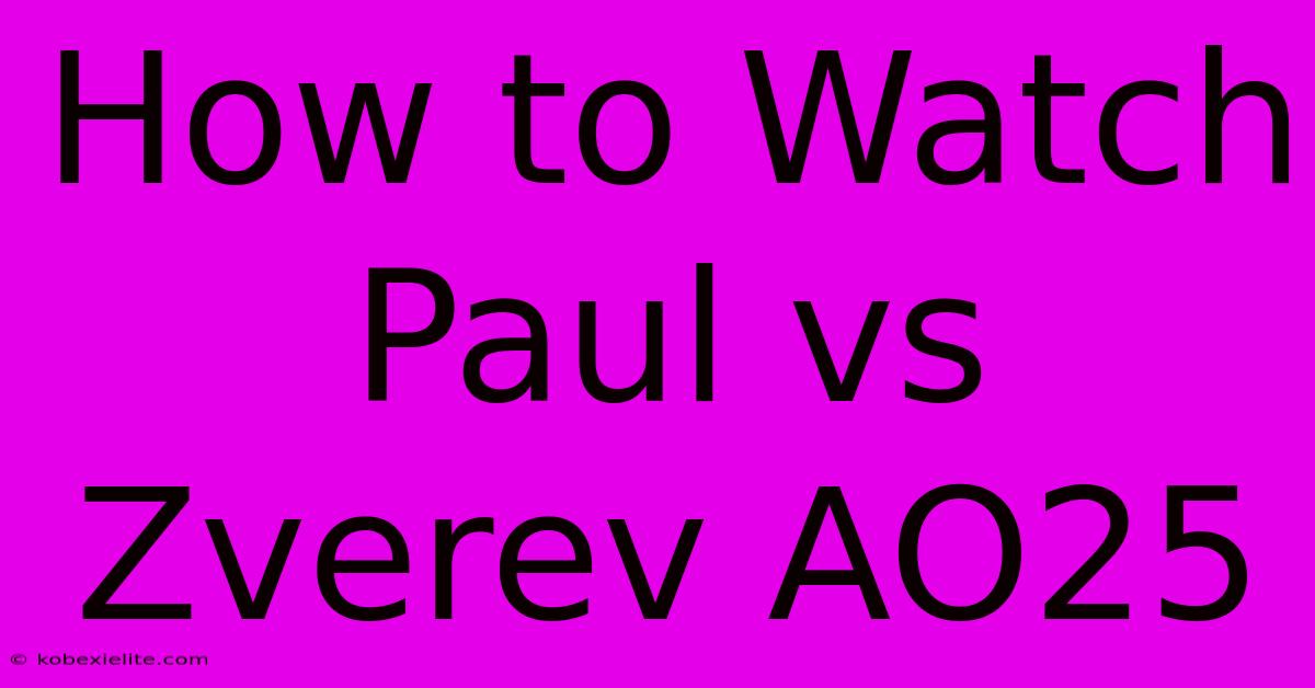 How To Watch Paul Vs Zverev AO25