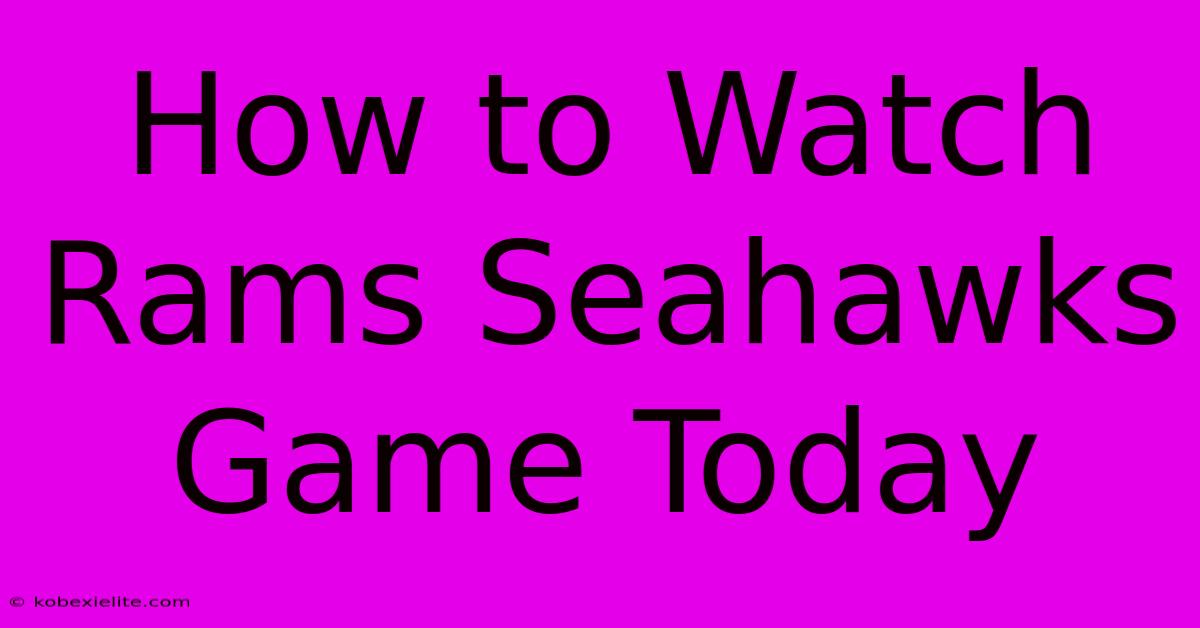 How To Watch Rams Seahawks Game Today