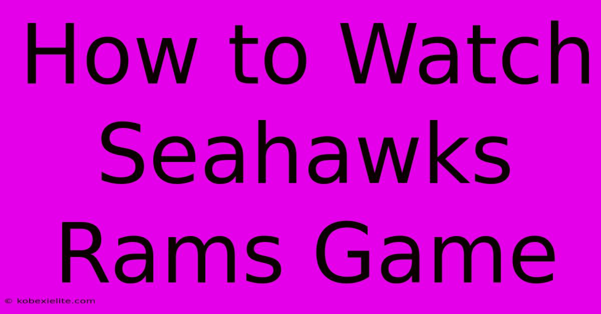 How To Watch Seahawks Rams Game