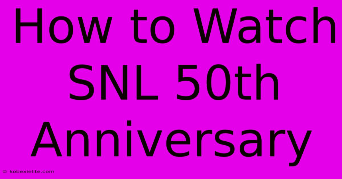 How To Watch SNL 50th Anniversary