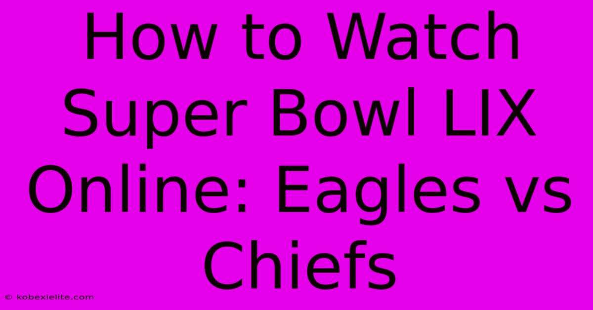 How To Watch Super Bowl LIX Online: Eagles Vs Chiefs