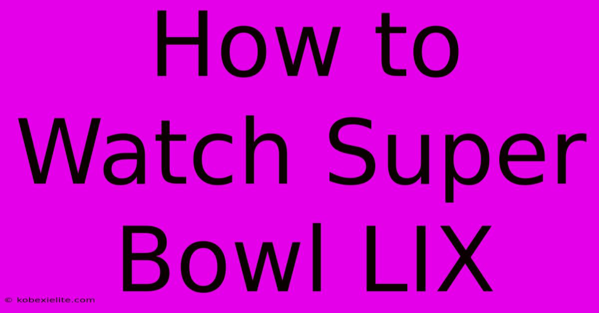 How To Watch Super Bowl LIX