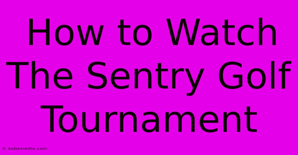 How To Watch The Sentry Golf Tournament