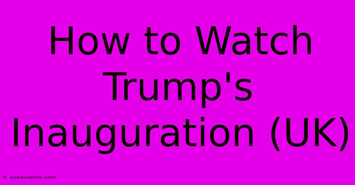 How To Watch Trump's Inauguration (UK)