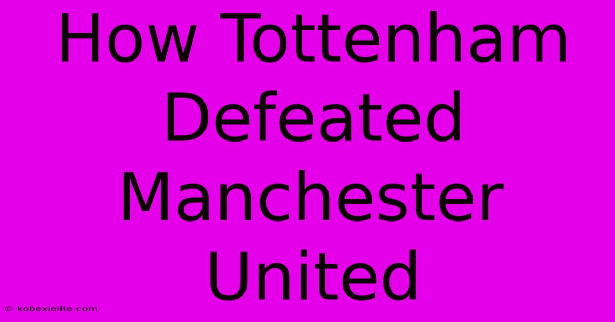 How Tottenham Defeated Manchester United