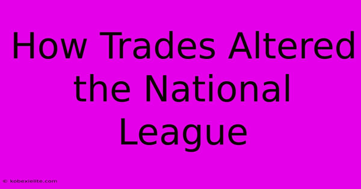 How Trades Altered The National League