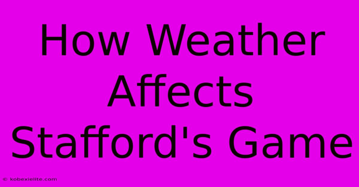 How Weather Affects Stafford's Game