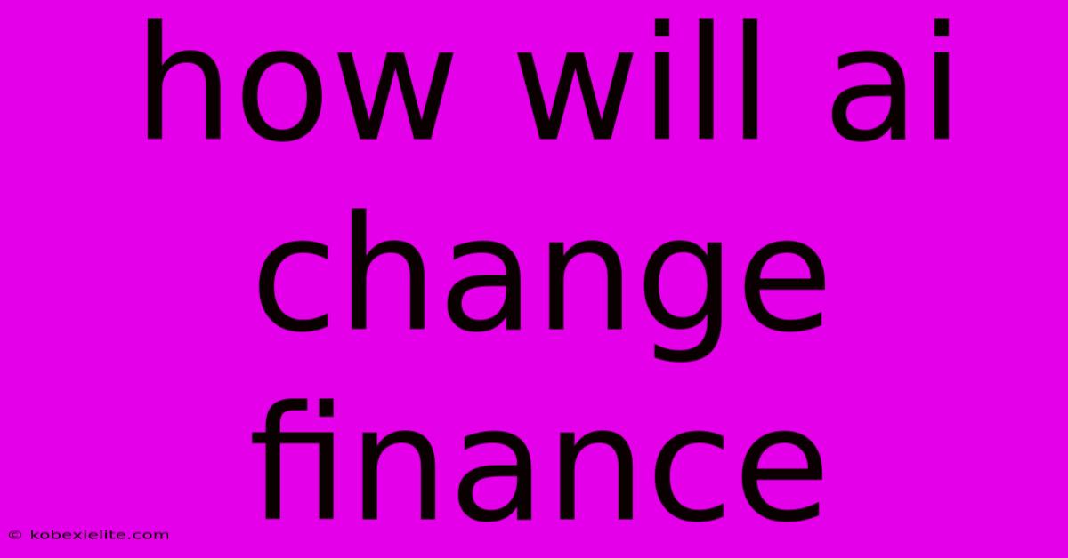 How Will Ai Change Finance How Will Ai Change Finance