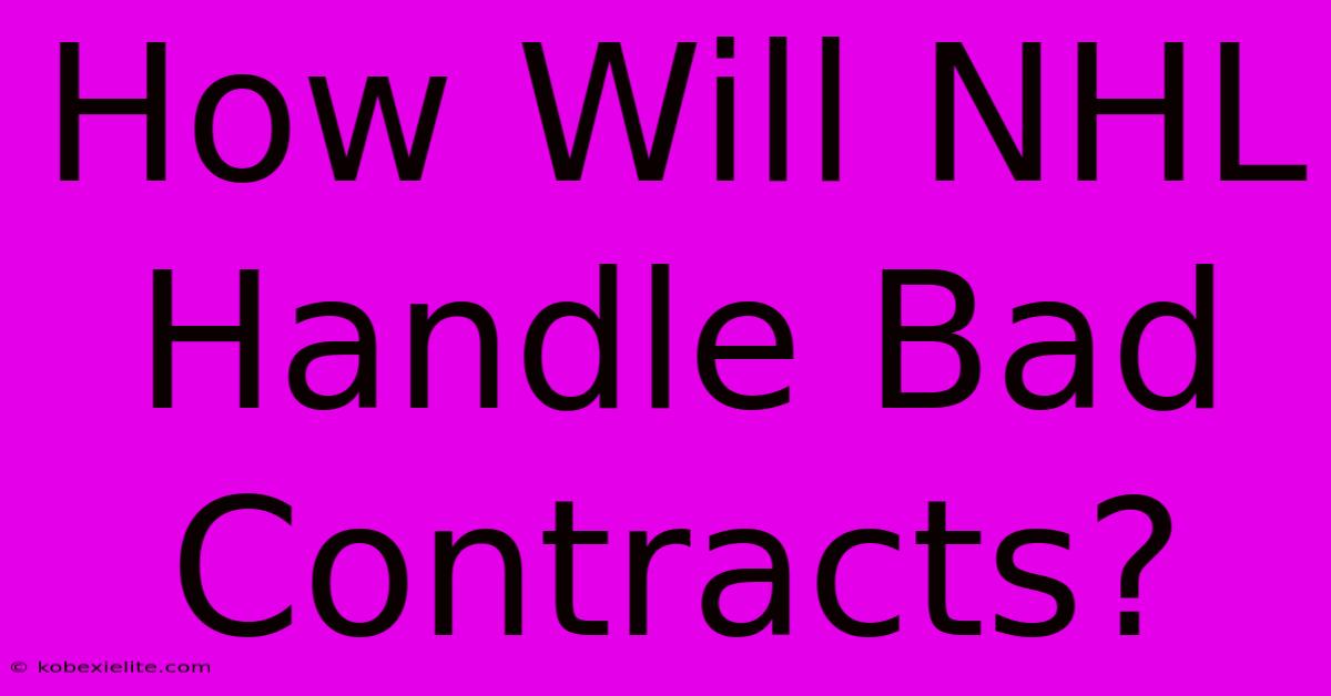 How Will NHL Handle Bad Contracts? How Will NHL Handle Bad Contracts?