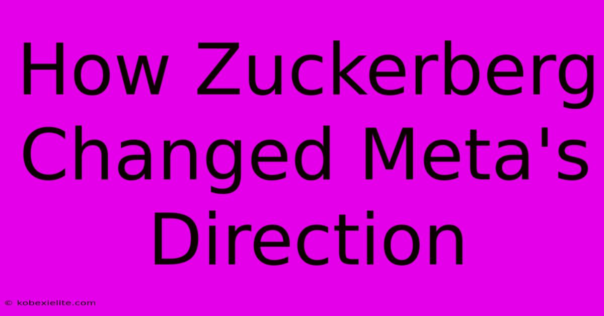 How Zuckerberg Changed Meta's Direction