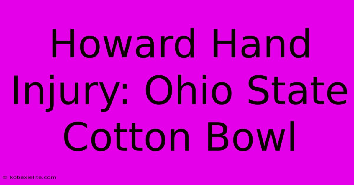 Howard Hand Injury: Ohio State Cotton Bowl